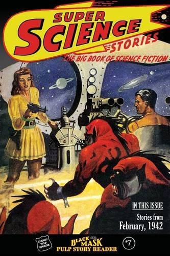 Black Mask Pulp Story Reader: #7 Stories from the February, 1942 issue of SUPER SCIENCE STORIES(7 Black Mask Pulp Story Reader)