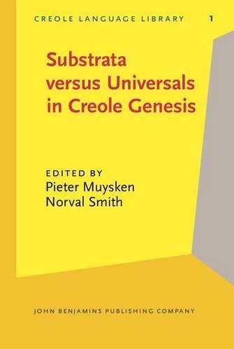 Substrata versus Universals in Creole Genesis: Papers from the Amsterdam Creole Workshop, April 1985(1 Creole Language Library)