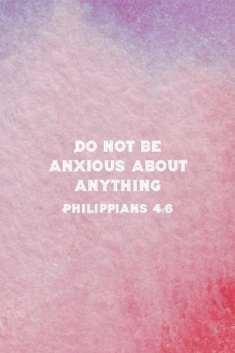 Do Not Be Anxious About Anything Philippians 4