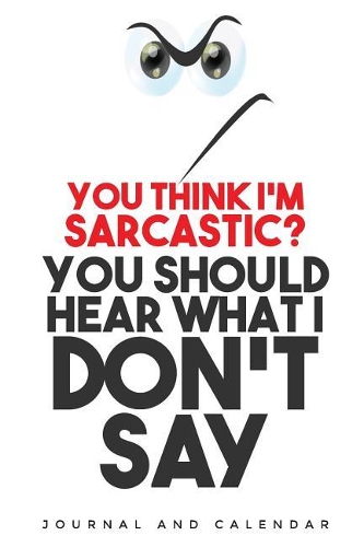 You Think I'm Sarcastic? You Should Hear What I Don't Say