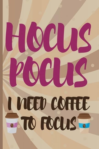 Hocus Pocus I Need Coffee To Focus