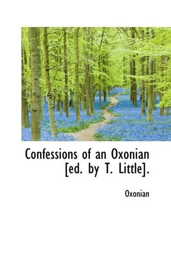 Confessions of an Oxonian [Ed. by T. Little].: (English)