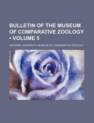 Bulletin of the Museum of Comparative Zoology (Volume 5): (English)