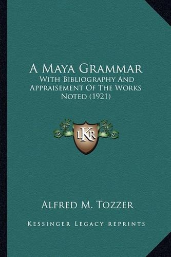A Maya Grammar a Maya Grammar: With Bibliography And Appraisement Of The Works Noted (1921)(English)