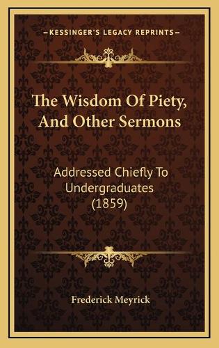 The Wisdom Of Piety, And Other Sermons