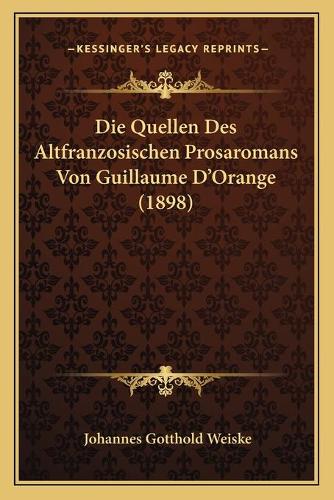 Die Quellen Des Altfranzosischen Prosaromans Von Guillaume D'Orange (1898)