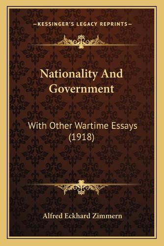Nationality And Government: With Other Wartime Essays (1918)(English)