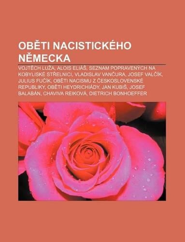 OB Ti Nacistickeho N Mecka: Vojt Ch Lu A, Alois Elia, Seznam Popravenych Na Kobyliske St Elnici, Vladislav Van Ura, Josef Val Ik, Julius Fu Ik(Czech)