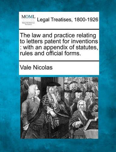 The Law and Practice Relating to Letters Patent for Inventions