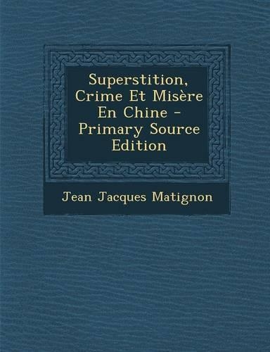 Superstition, Crime Et Misere En Chine: (French)