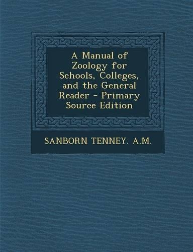 A Manual of Zoology for Schools, Colleges, and the General Reader: (English)