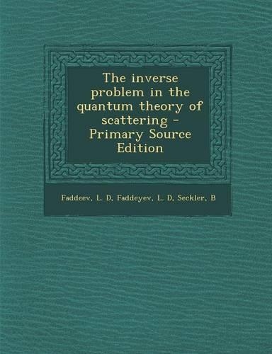 The Inverse Problem in the Quantum Theory of Scattering - Primary Source Edition