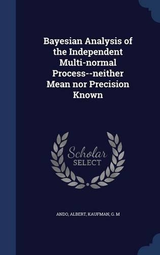 Bayesian Analysis of the Independent Multi-normal Process--neither Mean nor Precision Known