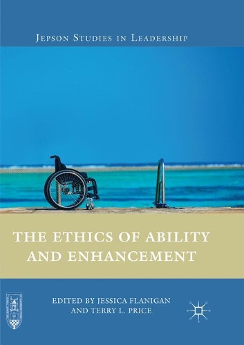 The Ethics of Ability and Enhancement: (Jepson Studies in Leadership)