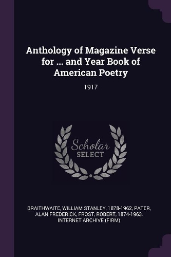 Anthology of Magazine Verse for ... and Year Book of American Poetry: 1917