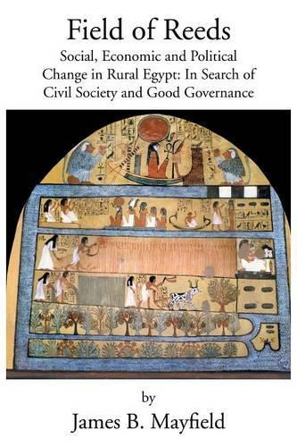 Field of Reeds: Social, Economic and Political Change in Rural Egypt: In Search of Civil Society and Good Governance