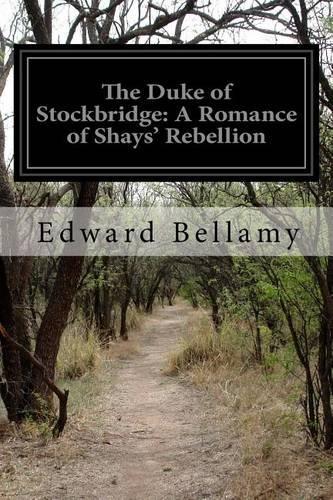 The Duke of Stockbridge: A Romance of Shays' Rebellion