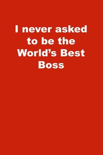 I never asked to be the World's Best Boss