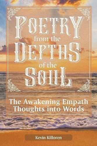 Poetry from the Depths of the Soul: The Awakening Empath Thoughts into Words
