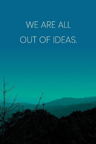 Inspirational Quote Notebook - 'We Are All Out Of Ideas.' - Inspirational Journal to Write in - Inspirational Quote Diary: Medium College-Ruled Journey Diary, 110 page, Lined, 6x9 (15.2 x 22.9 cm)