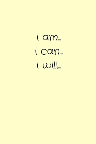 i am... i can... i will...