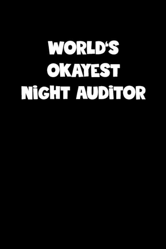 World's Okayest Night Auditor Notebook - Night Auditor Diary - Night Auditor Journal - Funny Gift for Night Auditor