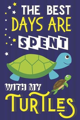 The Best Days Are Spent With My Turtles