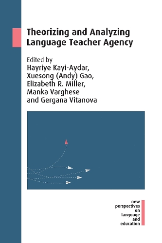 Theorizing and Analyzing Language Teacher Agency: (New Perspectives on Language and Education)
