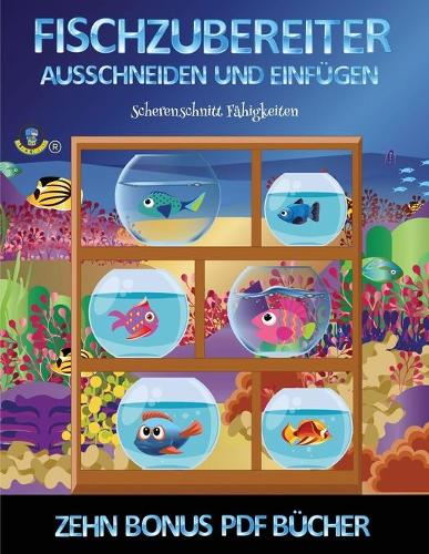 Scherenschnitt Fähigkeiten (Fischzubereiter): Erstelle deine eigenen Elfen, indem du den Inhalt dieses Buches ausschneidest und einfügst. Dieses Buch wurde entwickelt, um die Hand-Augen-Koordina(74 Scherenschnitt Fähigkeiten)