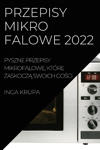 Przepisy Mikrofalowe 2022: Pyszne Przepisy Mikrofalowe, Które ZaskoczA Swoich GoSci