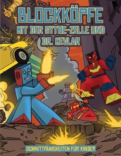 Schnittfähigkeiten für Kinder (Blockköpfe - mit der Sythe-Zelle und Dr. Kevlar): Dieses Blockköpfe Papier -Bastelbuch für Kinder kommt mit 7 speziell ausgewählten Blockkopf-Charakteren und 1 Schwebeboard(3 Schnittfähigkeiten Für Kinder)