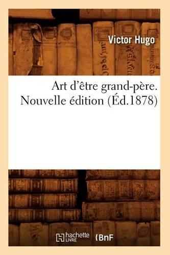 Art d'Être Grand-Père. Nouvelle Édition (Éd.1878)
