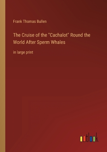The Cruise of the Cachalot Round the World After Sperm Whales