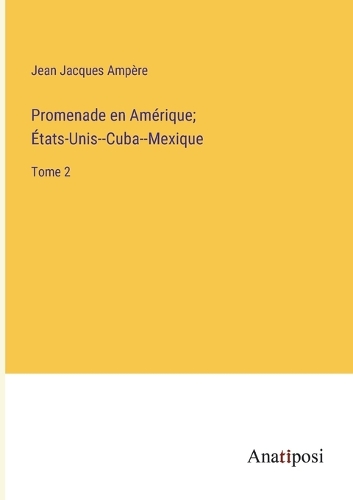 Promenade en Amérique; États-Unis--Cuba--Mexique: Tome 2