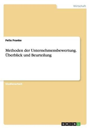 Methoden der Unternehmensbewertung. Überblick und Beurteilung