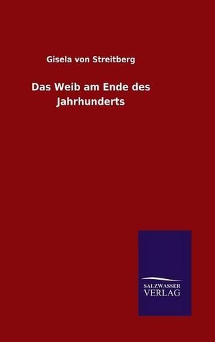 Das Weib am Ende des Jahrhunderts: (German)