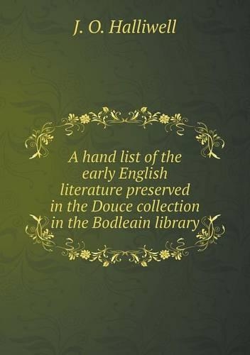 A hand list of the early English literature preserved in the Douce collection in the Bodleain library
