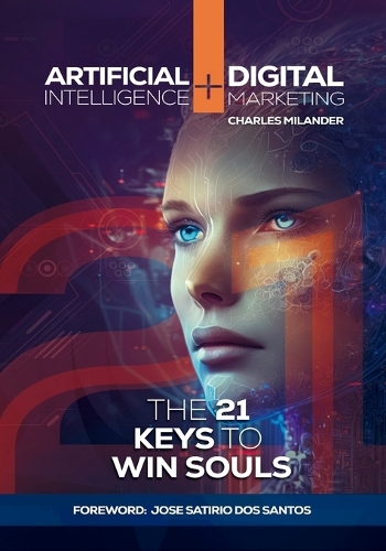 Artificial Intelligence + Digital Marketing: The 21 Keys to Win Souls