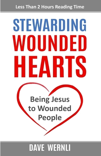 Stewarding Wounded Hearts: Being Jesus to Wounded People