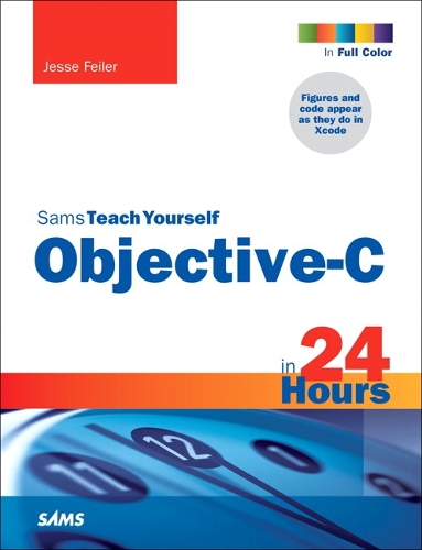 Sams Teach Yourself Objective-C in 24 Hours: (Sams Teach Yourself)