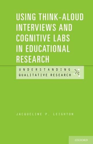 Using Think-Aloud Interviews and Cognitive Labs in Educational Research: (Understanding Qualitative Research)