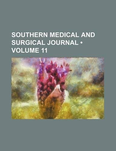 Southern Medical and Surgical Journal (Volume 11)