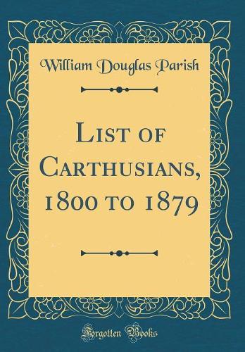 List of Carthusians, 1800 to 1879 (Classic Reprint)