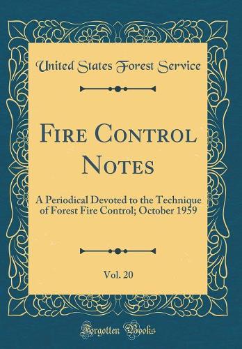 Fire Control Notes, Vol. 20: A Periodical Devoted to the Technique of Forest Fire Control; October 1959 (Classic Reprint)