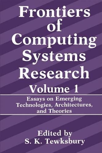 Essays on Emerging Technologies, Architectures, and Theories: Volume 1(1 Frontiers of Computing Systems Research)