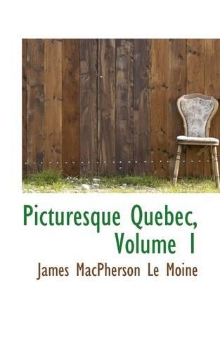 Picturesque Quebec, Volume 1