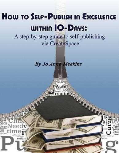 How to Self-Publish in Excellence within 10-Days: A step-by-step guide to self-publishing via CreateSpace(English)