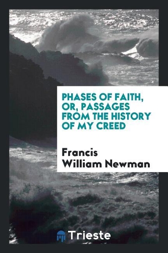 Phases of Faith, Or, Passages from the History of My Creed