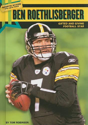 Ben Roethlisberger: Gifted and Giving Football Star(Sports Stars Who Give Back)
