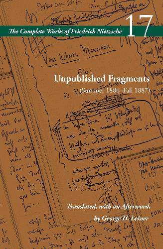 Unpublished Fragments (Summer 1886–Fall 1887): Volume 17(The Complete Works of Friedrich Nietzsche)